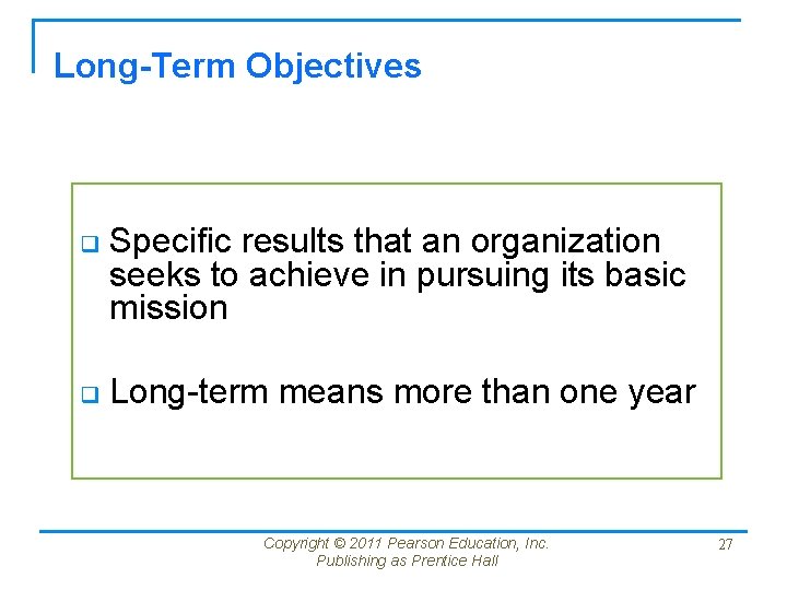 Long-Term Objectives q Specific results that an organization seeks to achieve in pursuing its