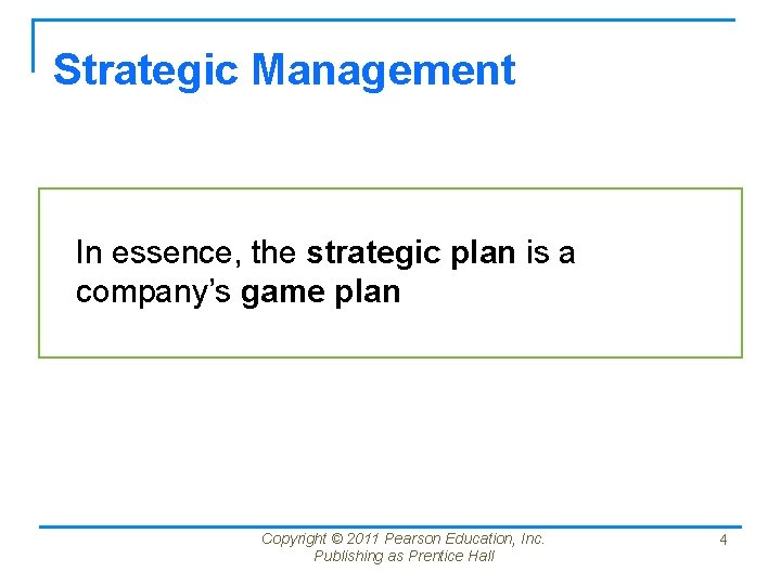 Strategic Management In essence, the strategic plan is a company’s game plan Copyright ©