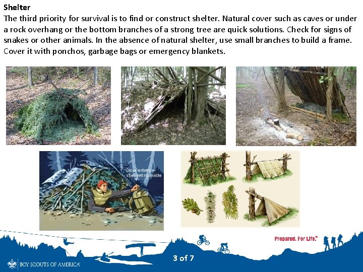 Shelter The third priority for survival is to find or construct shelter. Natural cover