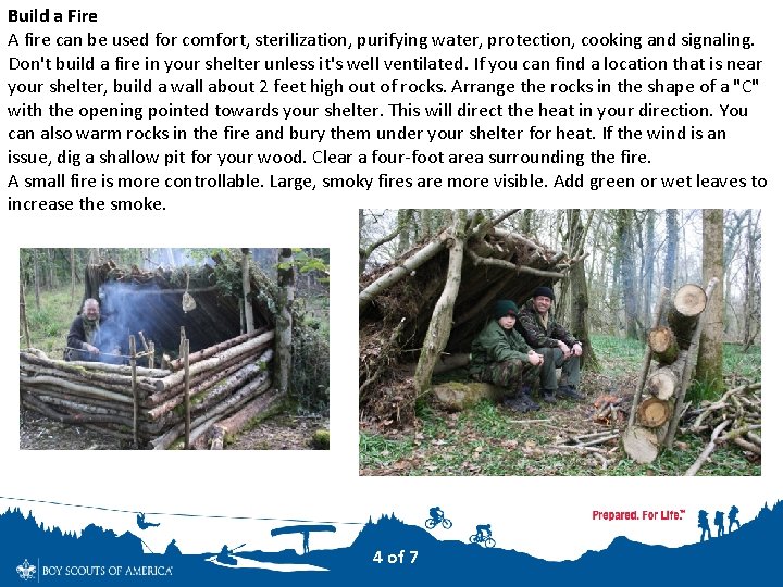 Build a Fire A fire can be used for comfort, sterilization, purifying water, protection,