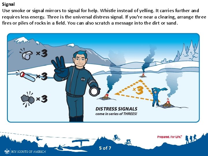 Signal Use smoke or signal mirrors to signal for help. Whistle instead of yelling.