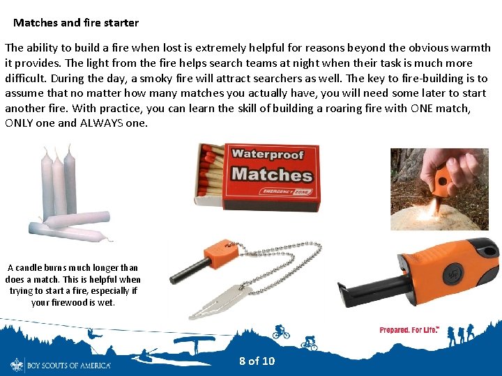 Matches and fire starter The ability to build a fire when lost is extremely