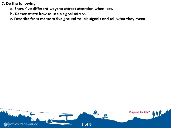 7. Do the following: a. Show five different ways to attract attention when lost.