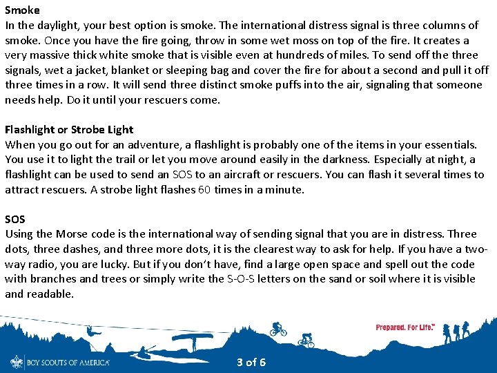 Smoke In the daylight, your best option is smoke. The international distress signal is