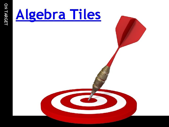 ON TARGET Algebra Tiles 