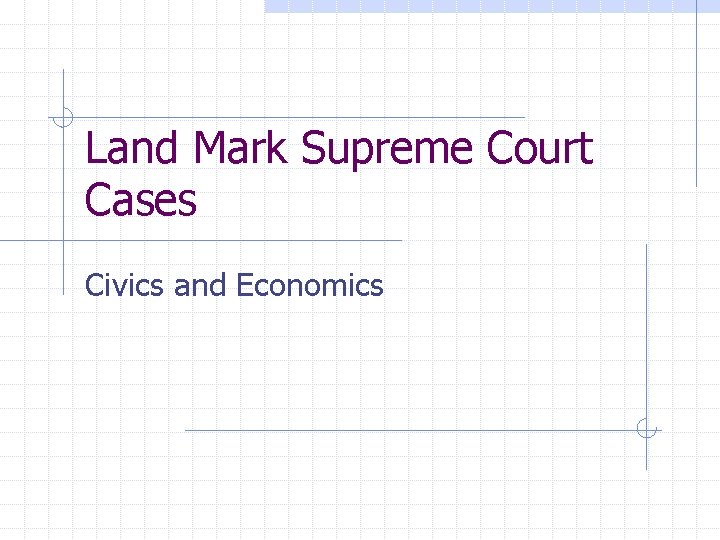 Land Mark Supreme Court Cases Civics and Economics 