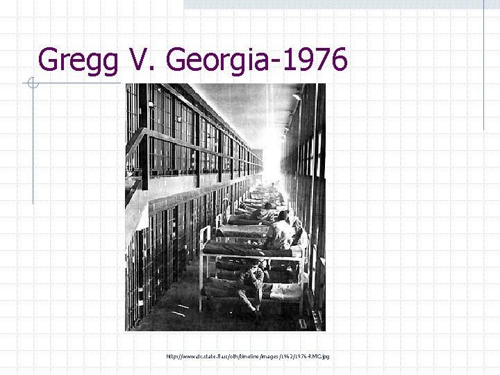 Gregg V. Georgia-1976 http: //www. dc. state. fl. us/oth/timeline/images/1962/1976 -RMC. jpg 