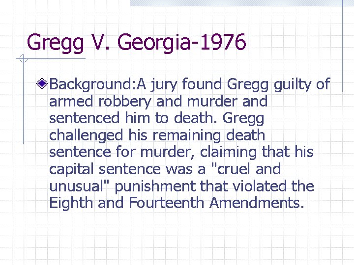 Gregg V. Georgia-1976 Background: A jury found Gregg guilty of armed robbery and murder