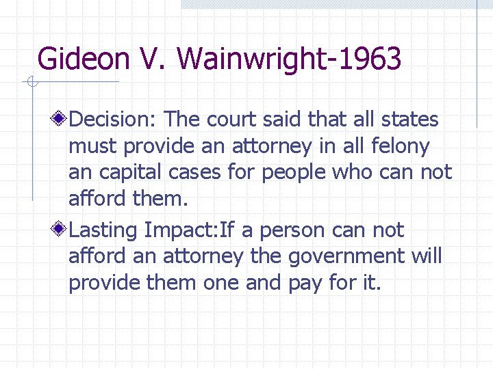 Gideon V. Wainwright-1963 Decision: The court said that all states must provide an attorney