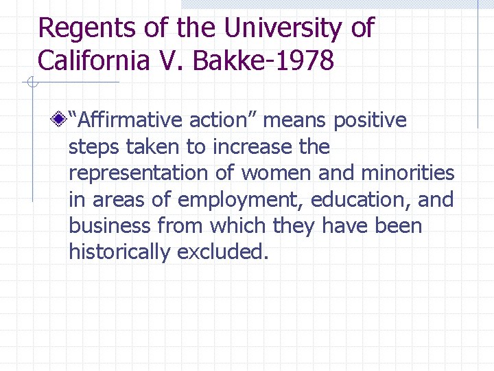 Regents of the University of California V. Bakke-1978 “Affirmative action” means positive steps taken