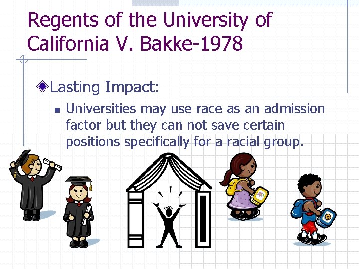 Regents of the University of California V. Bakke-1978 Lasting Impact: n Universities may use