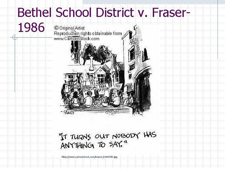 Bethel School District v. Fraser 1986 http: //www. cartoonstock. com/lowres/shr 0495 l. jpg 