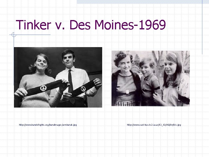 Tinker v. Des Moines-1969 http: //www. bandofrights. org/bandimages/armbands. jpg http: //www. east-buc. k 12.