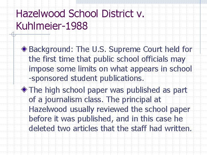 Hazelwood School District v. Kuhlmeier-1988 Background: The U. S. Supreme Court held for the