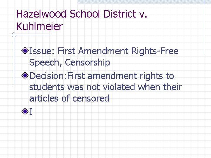 Hazelwood School District v. Kuhlmeier Issue: First Amendment Rights-Free Speech, Censorship Decision: First amendment