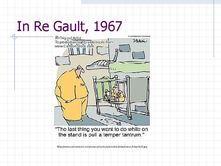 In Re Gault, 1967 http: //www. cartoonstock. com/newscartoons/cartoonists/mba/lowres/mban 960 l. jpg 