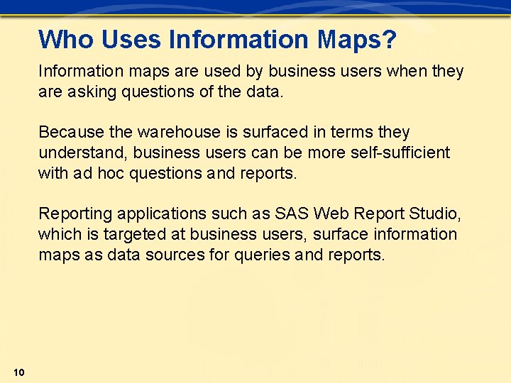 Who Uses Information Maps? Information maps are used by business users when they are