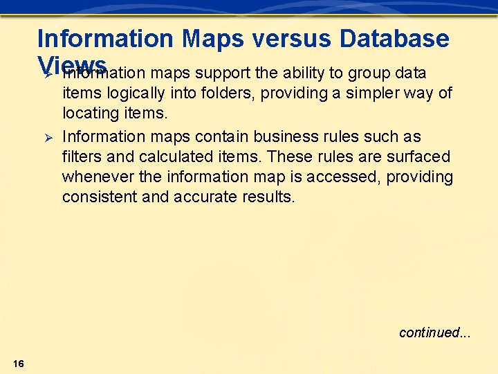 Information Maps versus Database Views Ø Information maps support the ability to group data