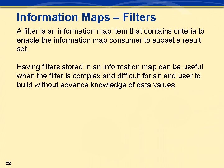 Information Maps – Filters A filter is an information map item that contains criteria