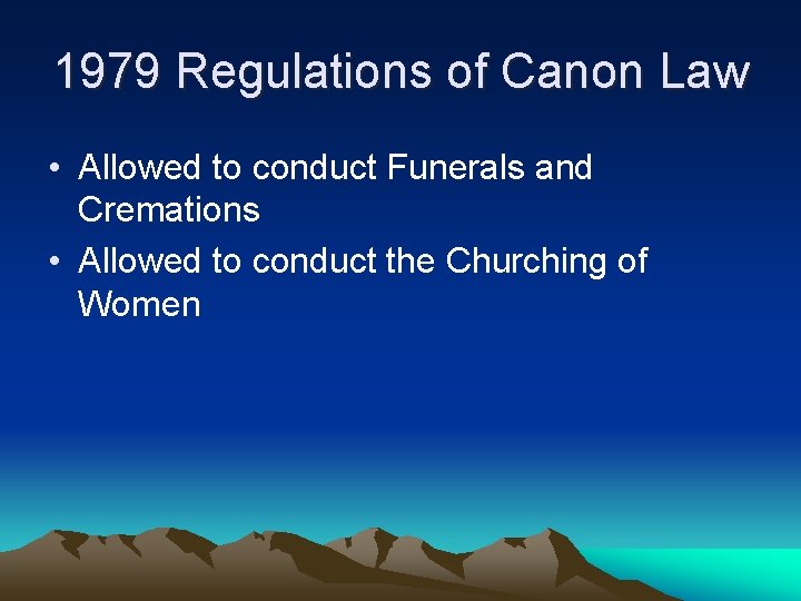 1979 Regulations of Canon Law • Allowed to conduct Funerals and Cremations • Allowed