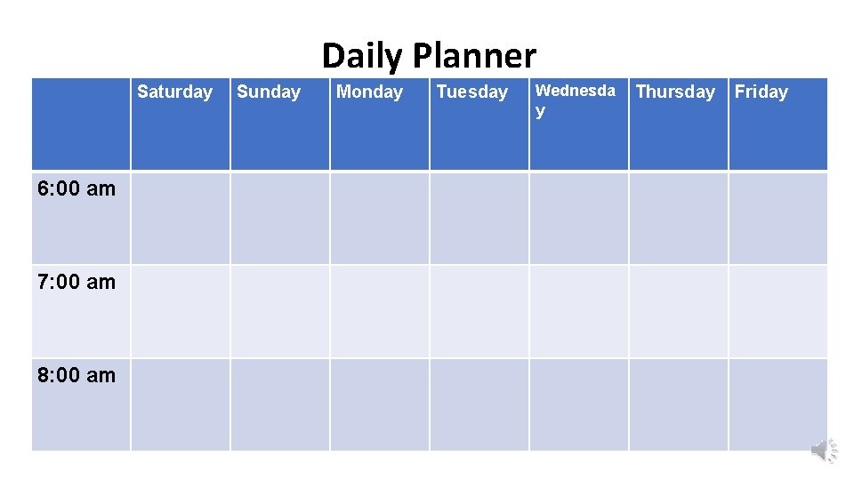 Daily Planner Saturday 6: 00 am 7: 00 am 8: 00 am Sunday Monday