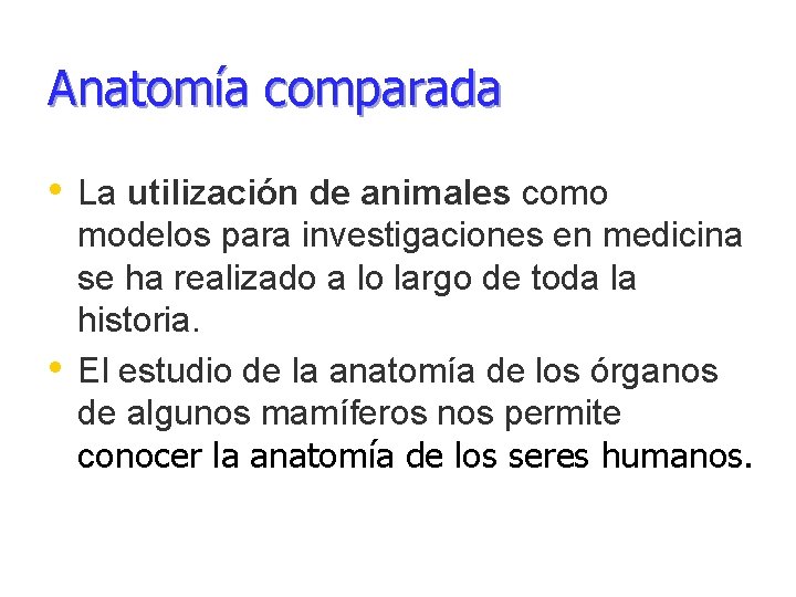 Anatomía comparada • La utilización de animales como • modelos para investigaciones en medicina