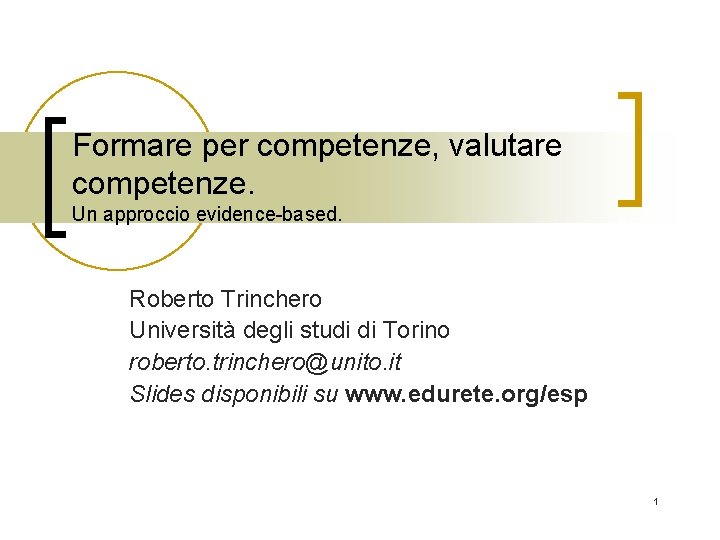 Formare per competenze, valutare competenze. Un approccio evidence-based. Roberto Trinchero Università degli studi di