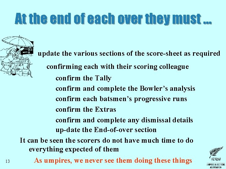 At the end of each over they must … update the various sections of At the end of each over they must … update the various sections of