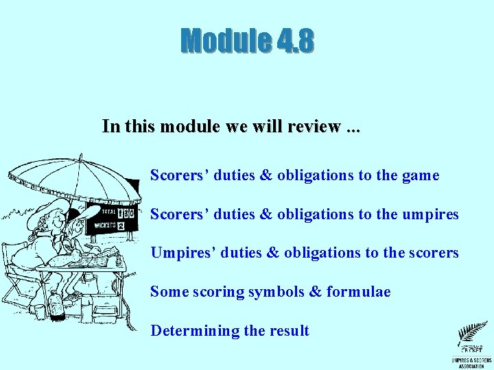 Module 4. 8 In this module we will review. . . Scorers’ Scorers duties Module 4. 8 In this module we will review. . . Scorers’ Scorers duties