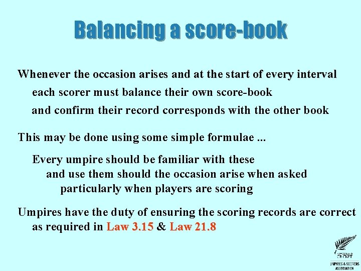 Balancing a score-book Whenever the occasion arises and at the start of every interval Balancing a score-book Whenever the occasion arises and at the start of every interval