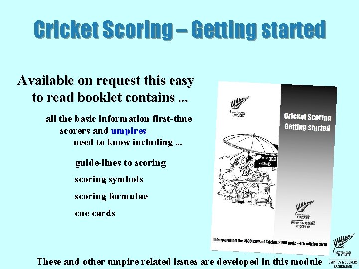 Cricket Scoring – Getting started Available on request this easy to read booklet contains. Cricket Scoring – Getting started Available on request this easy to read booklet contains.
