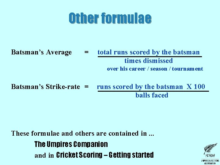 Other formulae Batsman’s Average = total runs scored by the batsman times dismissed over Other formulae Batsman’s Average = total runs scored by the batsman times dismissed over