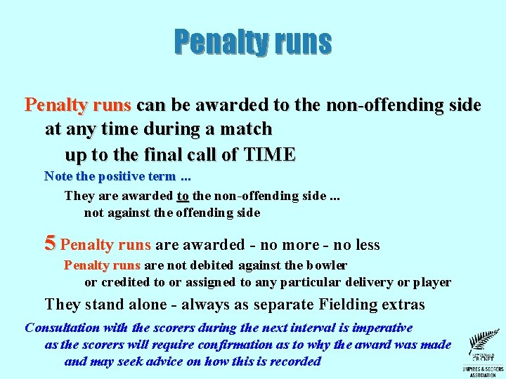 Penalty runs can be awarded to the non-offending side at any time during a Penalty runs can be awarded to the non-offending side at any time during a