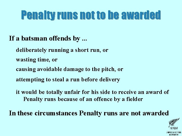 Penalty runs not to be awarded If a batsman offends by. . . deliberately Penalty runs not to be awarded If a batsman offends by. . . deliberately