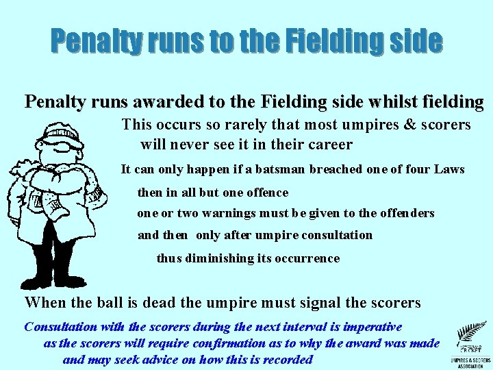 Penalty runs to the Fielding side Penalty runs awarded to the Fielding side whilst Penalty runs to the Fielding side Penalty runs awarded to the Fielding side whilst