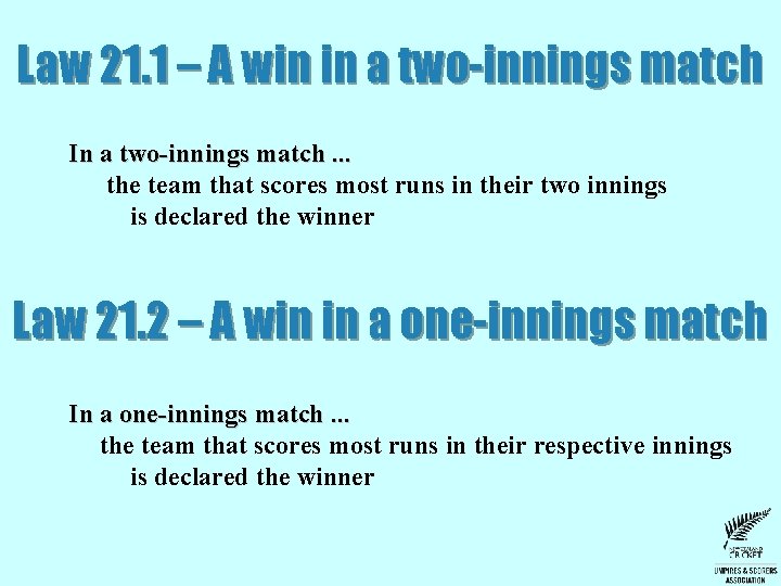 Law 21. 1 – A win in a two-innings match In a two-innings match. Law 21. 1 – A win in a two-innings match In a two-innings match.