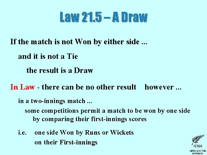Law 21. 5 – A Draw If the match is not Won by either Law 21. 5 – A Draw If the match is not Won by either