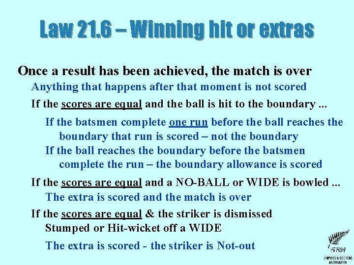 Law 21. 6 – Winning hit or extras Once a result has been achieved, Law 21. 6 – Winning hit or extras Once a result has been achieved,