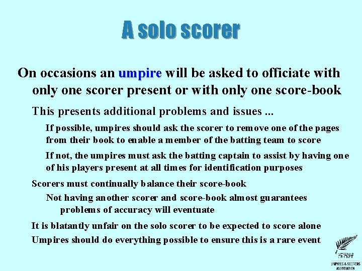A solo scorer On occasions an umpire will be asked to officiate with only A solo scorer On occasions an umpire will be asked to officiate with only