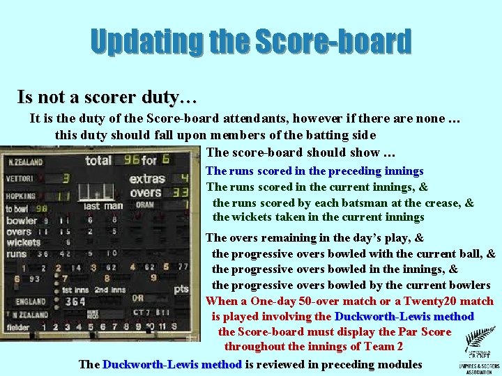 Updating the Score-board Is not a scorer duty… It is the duty of the Updating the Score-board Is not a scorer duty… It is the duty of the