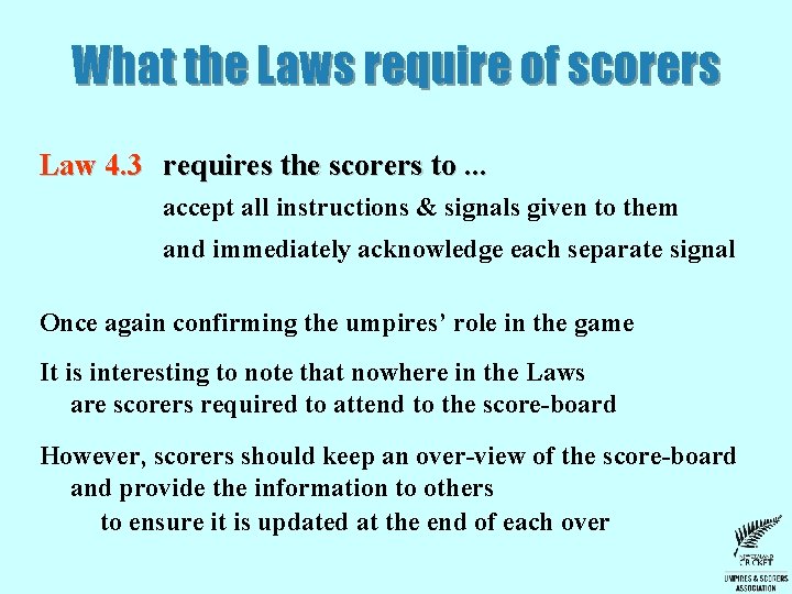 What the Laws require of scorers Law 4. 3 requires the scorers to. . What the Laws require of scorers Law 4. 3 requires the scorers to. .