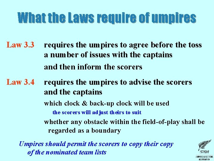 What the Laws require of umpires Law 3. 3 requires the umpires to agree What the Laws require of umpires Law 3. 3 requires the umpires to agree