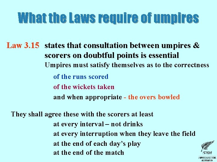 What the Laws require of umpires Law 3. 15 states that consultation between umpires What the Laws require of umpires Law 3. 15 states that consultation between umpires