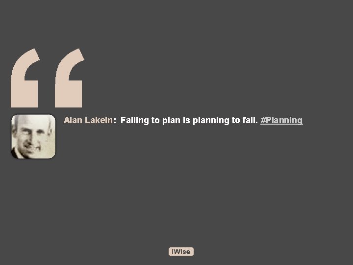 “ Alan Lakein: Failing to plan is planning to fail. #Planning 