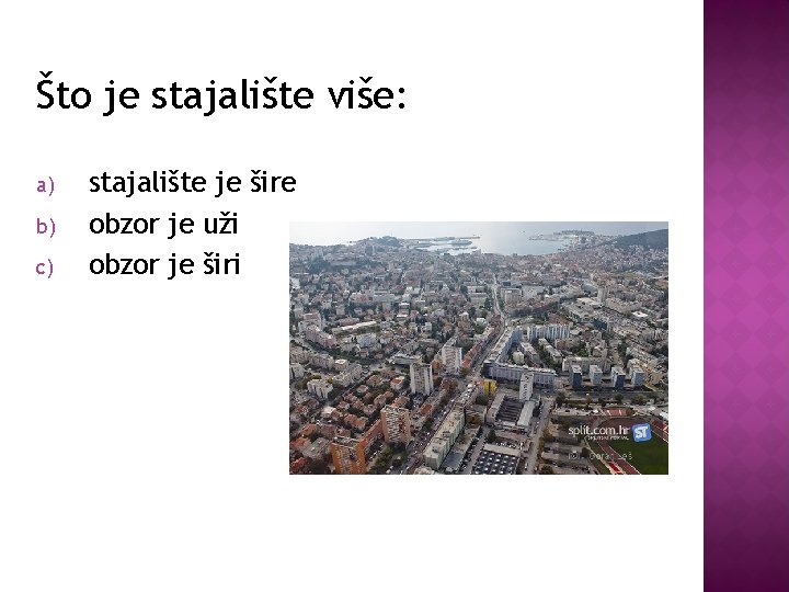 Što je stajalište više: a) b) c) stajalište je šire obzor je uži obzor