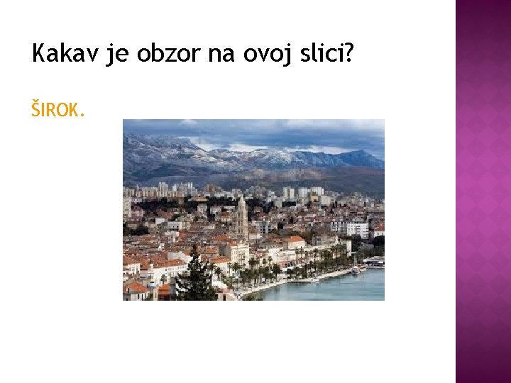 Kakav je obzor na ovoj slici? ŠIROK. 