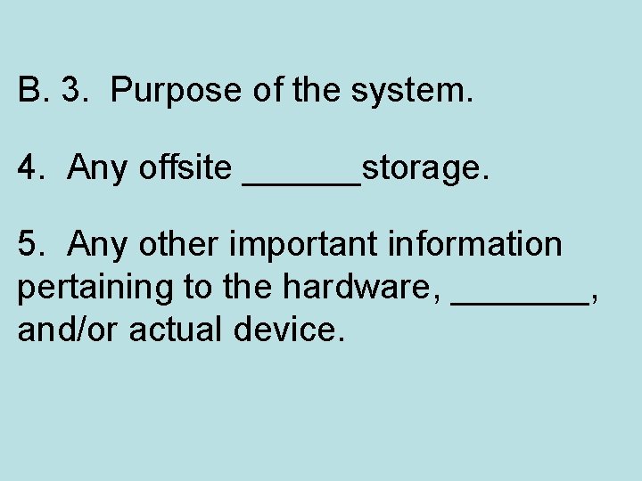 B. 3. Purpose of the system. 4. Any offsite ______storage. 5. Any other important