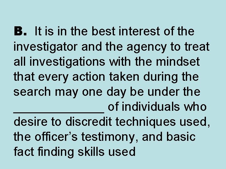 B. It is in the best interest of the investigator and the agency to