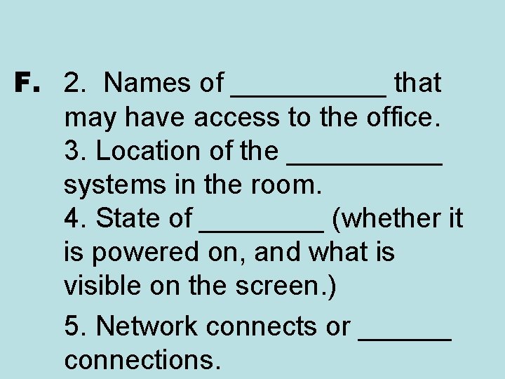 F. 2. Names of _____ that may have access to the office. 3. Location