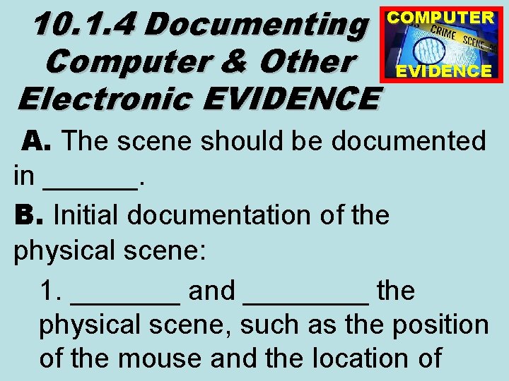 10. 1. 4 Documenting Computer & Other Electronic EVIDENCE COMPUTER EVIDENCE A. The scene